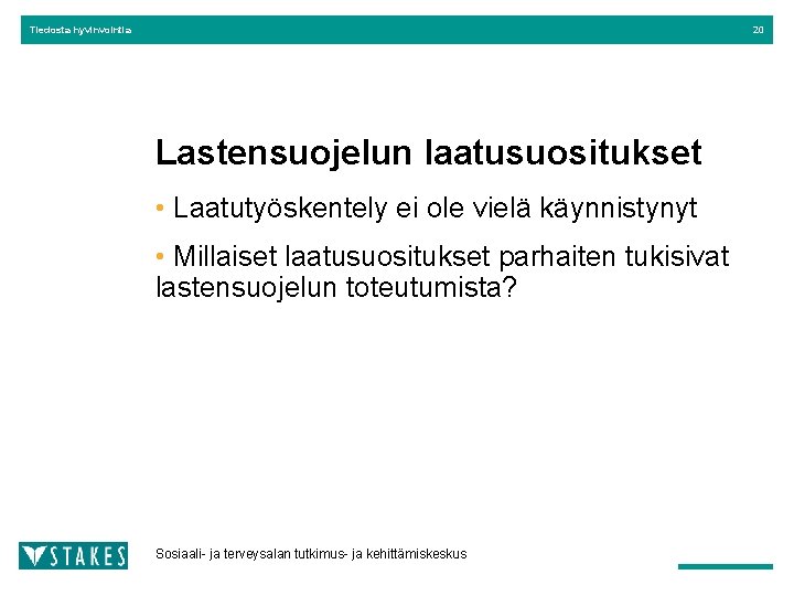 Tiedosta hyvinvointia 20 Lastensuojelun laatusuositukset • Laatutyöskentely ei ole vielä käynnistynyt • Millaiset laatusuositukset