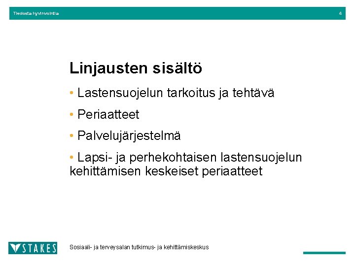 Tiedosta hyvinvointia 4 Linjausten sisältö • Lastensuojelun tarkoitus ja tehtävä • Periaatteet • Palvelujärjestelmä