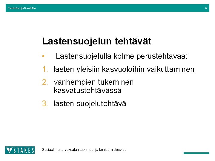 Tiedosta hyvinvointia 5 Lastensuojelun tehtävät • Lastensuojelulla kolme perustehtävää: 1. lasten yleisiin kasvuoloihin vaikuttaminen