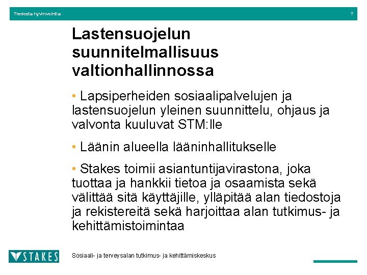 Tiedosta hyvinvointia 7 Lastensuojelun suunnitelmallisuus valtionhallinnossa • Lapsiperheiden sosiaalipalvelujen ja lastensuojelun yleinen suunnittelu, ohjaus Tiedosta hyvinvointia 7 Lastensuojelun suunnitelmallisuus valtionhallinnossa • Lapsiperheiden sosiaalipalvelujen ja lastensuojelun yleinen suunnittelu, ohjaus