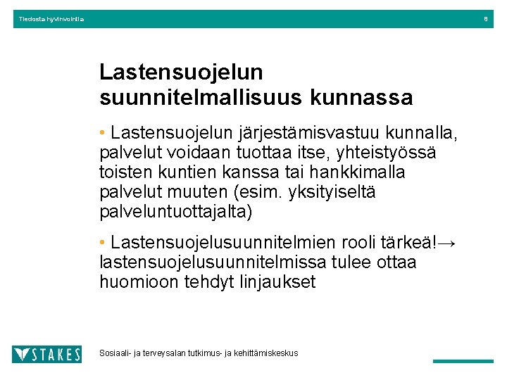 Tiedosta hyvinvointia 8 Lastensuojelun suunnitelmallisuus kunnassa • Lastensuojelun järjestämisvastuu kunnalla, palvelut voidaan tuottaa itse,