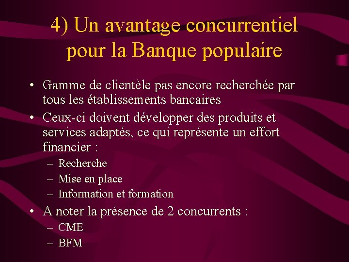 4) Un avantage concurrentiel pour la Banque populaire • Gamme de clientèle pas encore
