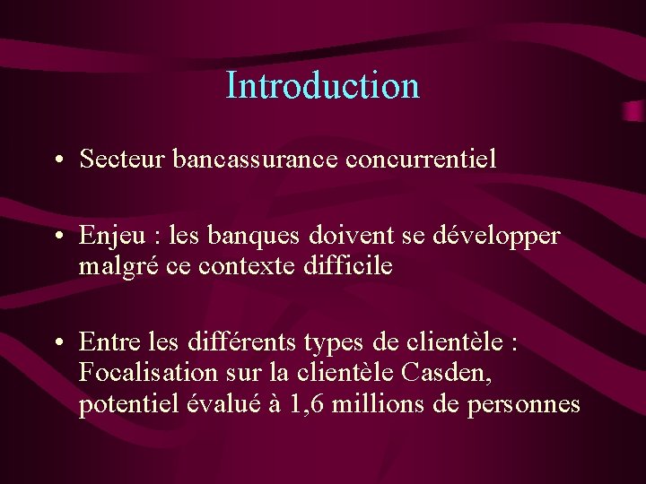 Introduction • Secteur bancassurance concurrentiel • Enjeu : les banques doivent se développer malgré