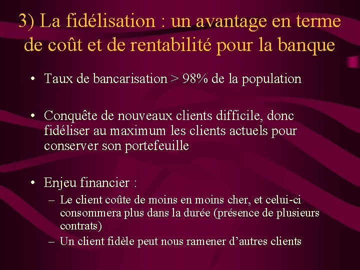 3) La fidélisation : un avantage en terme de coût et de rentabilité pour