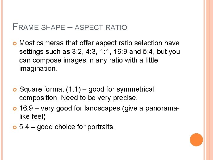 FRAME SHAPE – ASPECT RATIO Most cameras that offer aspect ratio selection have settings