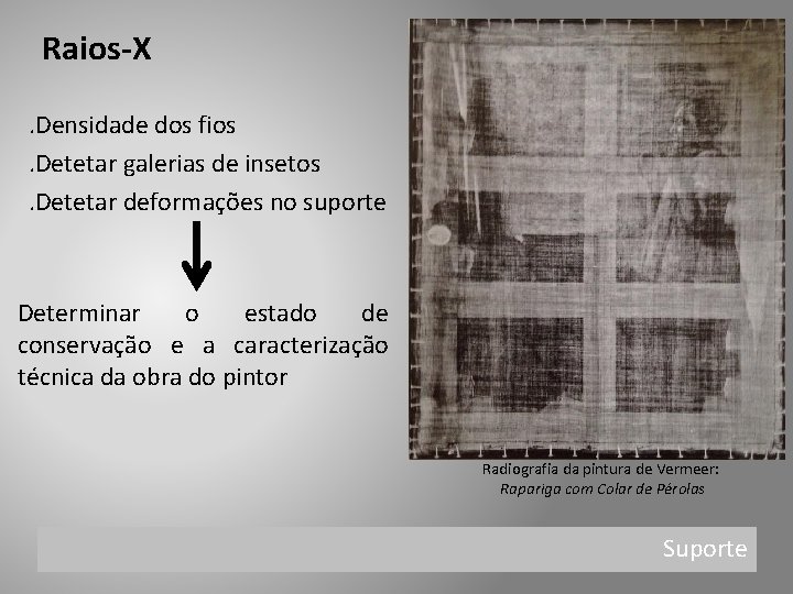 Raios-X. Densidade dos fios. Detetar galerias de insetos. Detetar deformações no suporte Determinar o