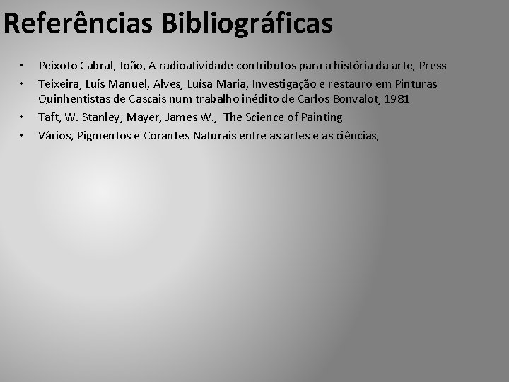 Referências Bibliográficas • • Peixoto Cabral, João, A radioatividade contributos para a história da