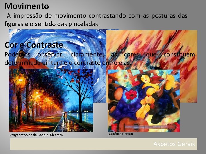 Movimento A impressão de movimento contrastando com as posturas das figuras e o sentido