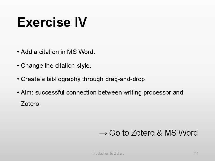 Exercise IV • Add a citation in MS Word. • Change the citation style.