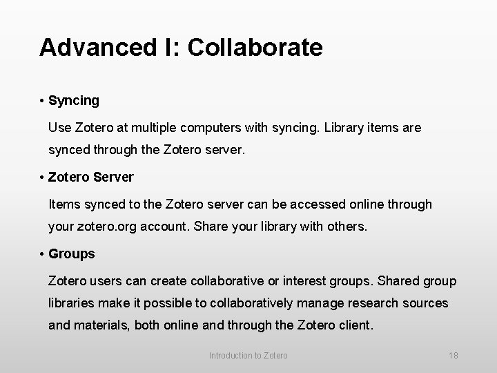 Advanced I: Collaborate • Syncing Use Zotero at multiple computers with syncing. Library items