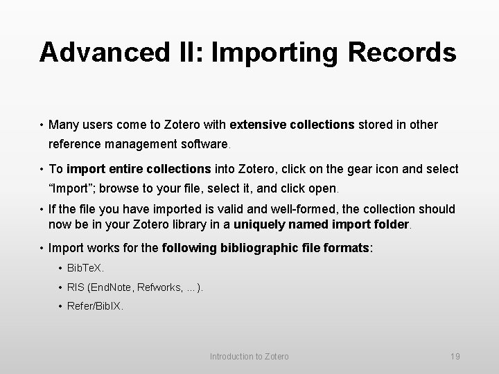 Advanced II: Importing Records • Many users come to Zotero with extensive collections stored