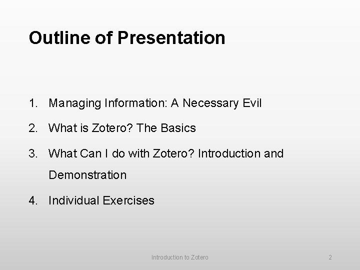 Outline of Presentation 1. Managing Information: A Necessary Evil 2. What is Zotero? The