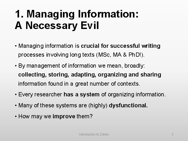 1. Managing Information: A Necessary Evil • Managing information is crucial for successful writing