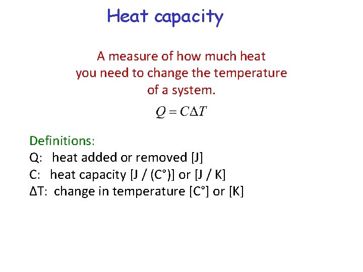 Heat capacity A measure of how much heat you need to change the temperature