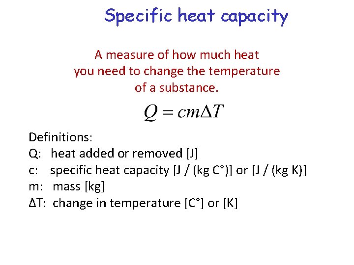 Specific heat capacity A measure of how much heat you need to change the