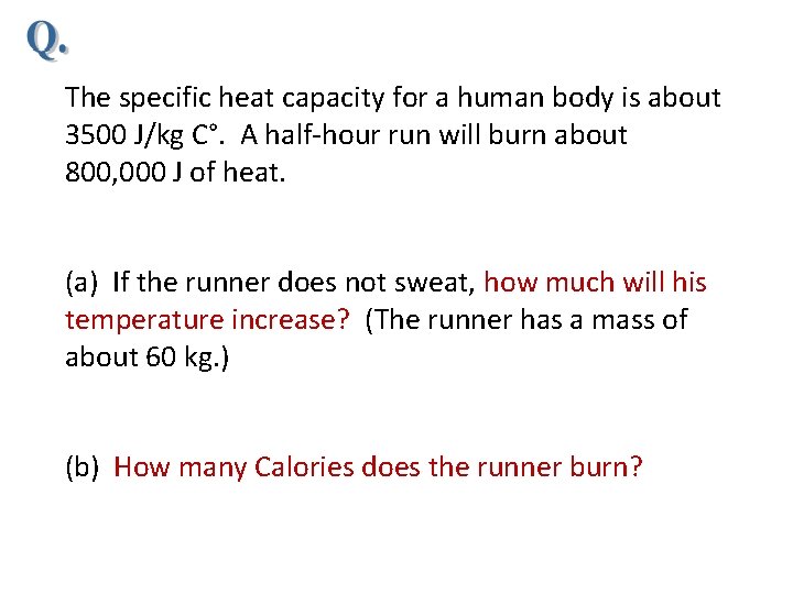 The specific heat capacity for a human body is about 3500 J/kg C°. A