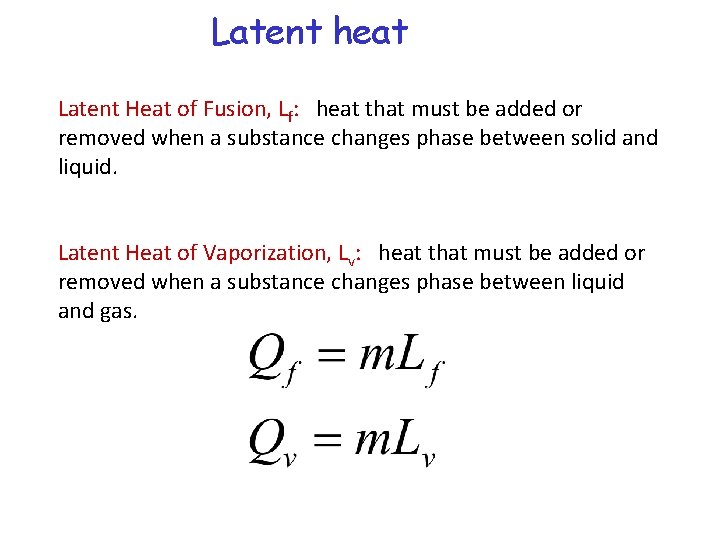 Latent heat Latent Heat of Fusion, Lf: heat that must be added or removed