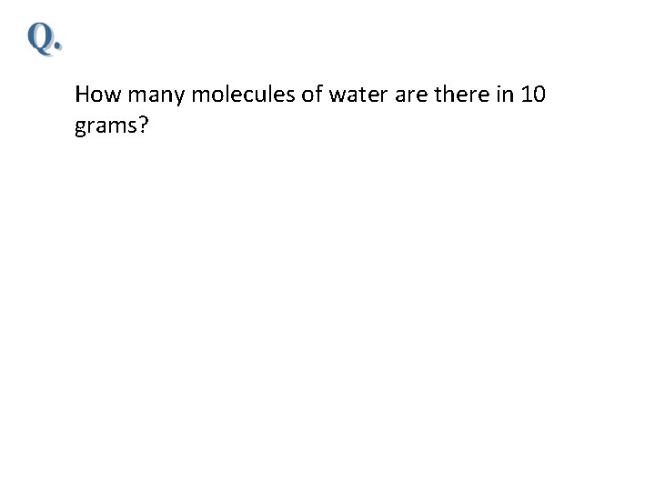 How many molecules of water are there in 10 grams? 