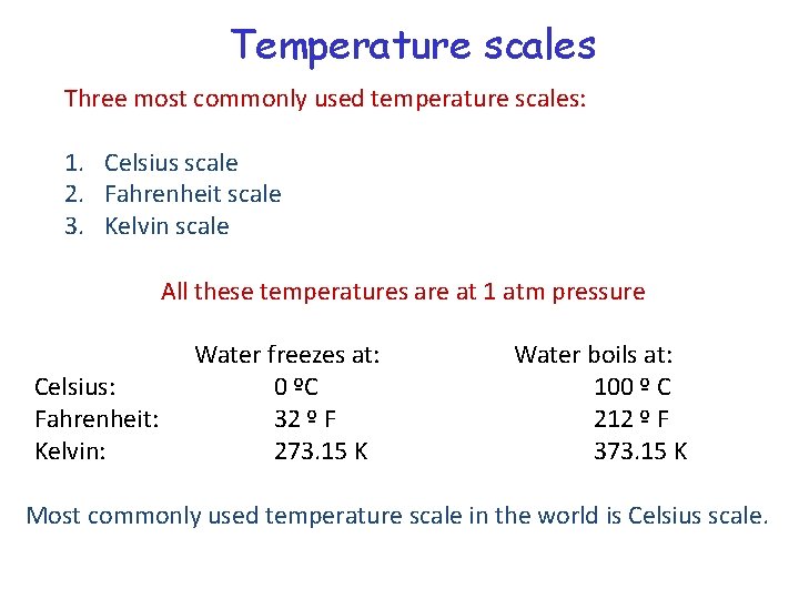 Temperature scales Three most commonly used temperature scales: 1. Celsius scale 2. Fahrenheit scale