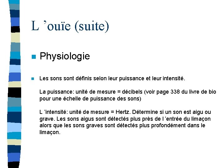 L ’ouïe (suite) n Physiologie n Les sont définis selon leur puissance et leur