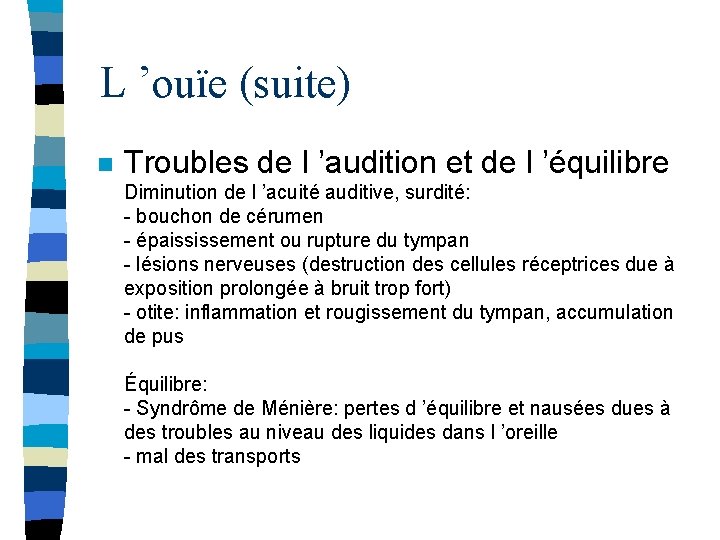 L ’ouïe (suite) n Troubles de l ’audition et de l ’équilibre Diminution de