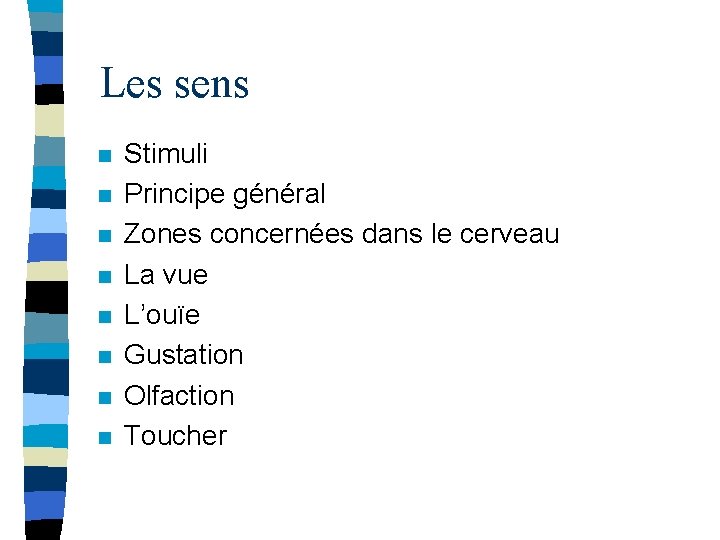 Les sens n n n n Stimuli Principe général Zones concernées dans le cerveau