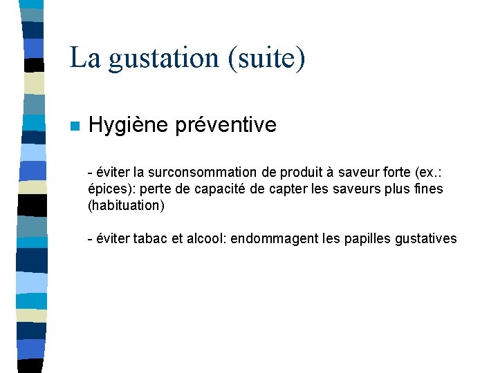 La gustation (suite) n Hygiène préventive - éviter la surconsommation de produit à saveur