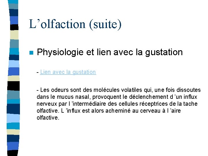 L’olfaction (suite) n Physiologie et lien avec la gustation - Les odeurs sont des