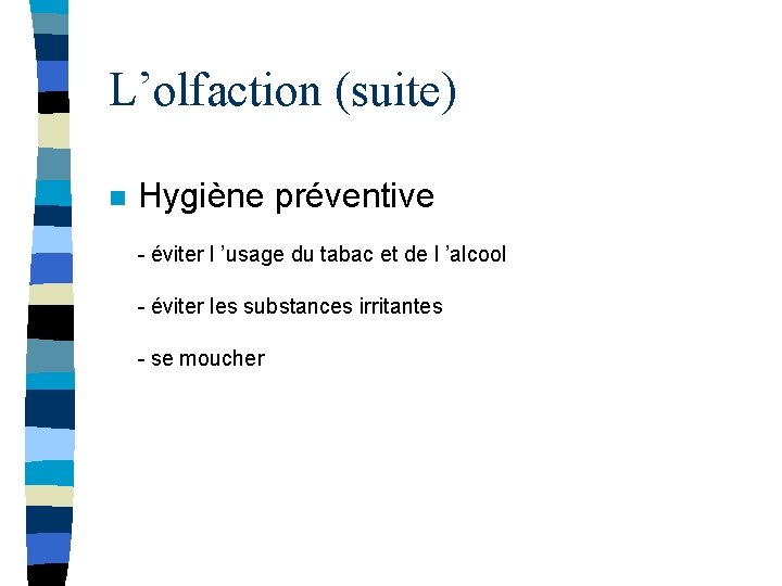 L’olfaction (suite) n Hygiène préventive - éviter l ’usage du tabac et de l