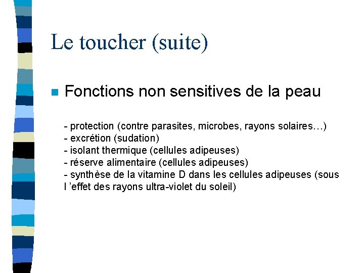 Le toucher (suite) n Fonctions non sensitives de la peau - protection (contre parasites,