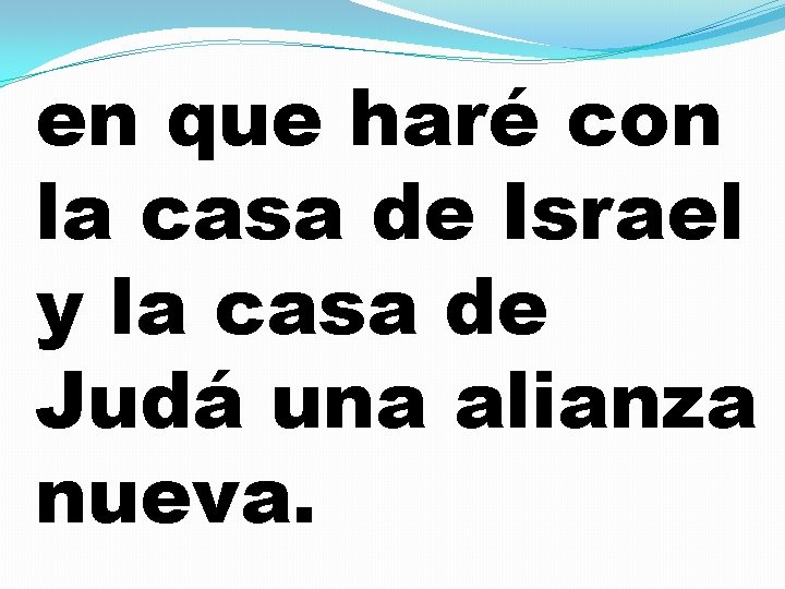 en que haré con la casa de Israel y la casa de Judá una