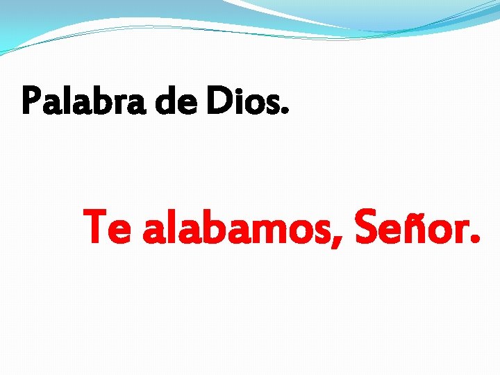 Palabra de Dios. Te alabamos, Señor. 
