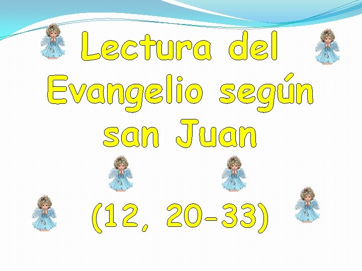 Lectura del Evangelio según san Juan (12, 20 -33) 