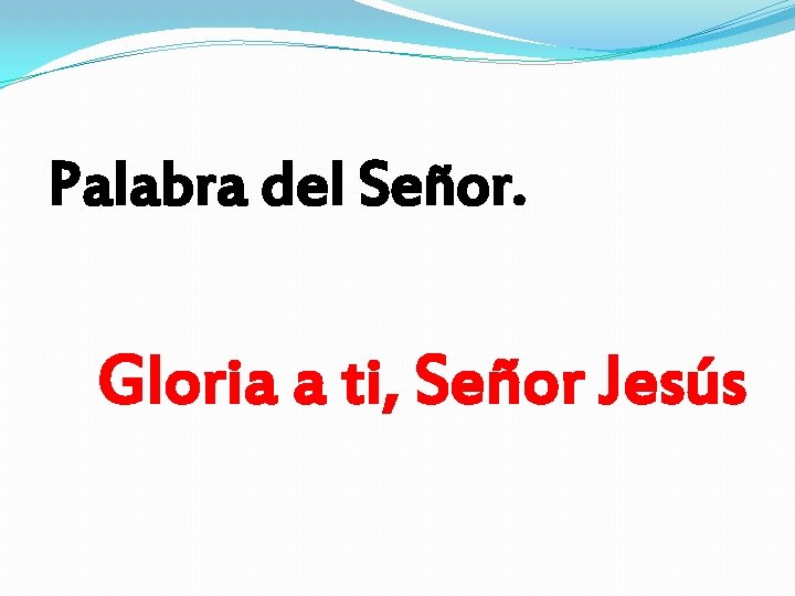 Palabra del Señor. Gloria a ti, Señor Jesús 