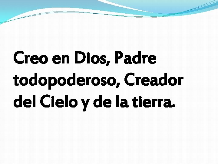 Creo en Dios, Padre todopoderoso, Creador del Cielo y de la tierra. 