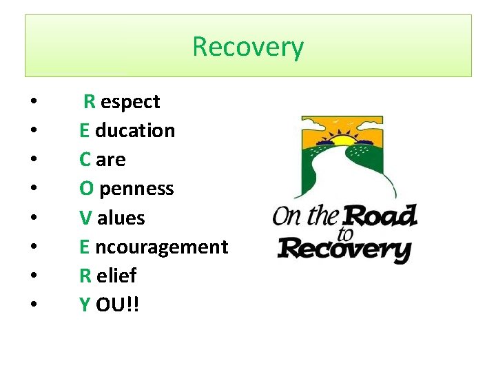 Recovery • • R espect E ducation C are O penness V alues E