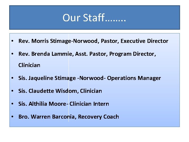 Our Staff……. . • Rev. Morris Stimage-Norwood, Pastor, Executive Director • Rev. Brenda Lammie,