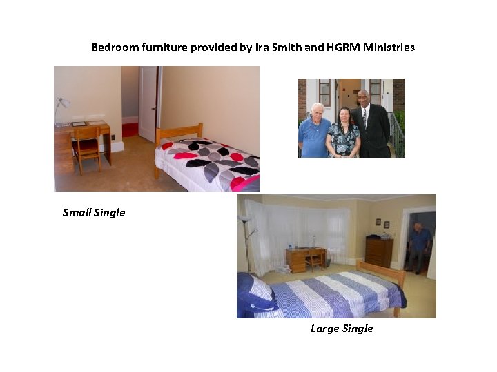 Bedroom furniture provided by Ira Smith and HGRM Ministries Small Single Large Single 