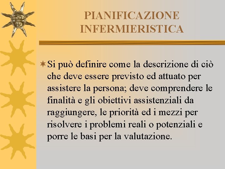 PIANIFICAZIONE INFERMIERISTICA ¬Si può definire come la descrizione di ciò che deve essere previsto