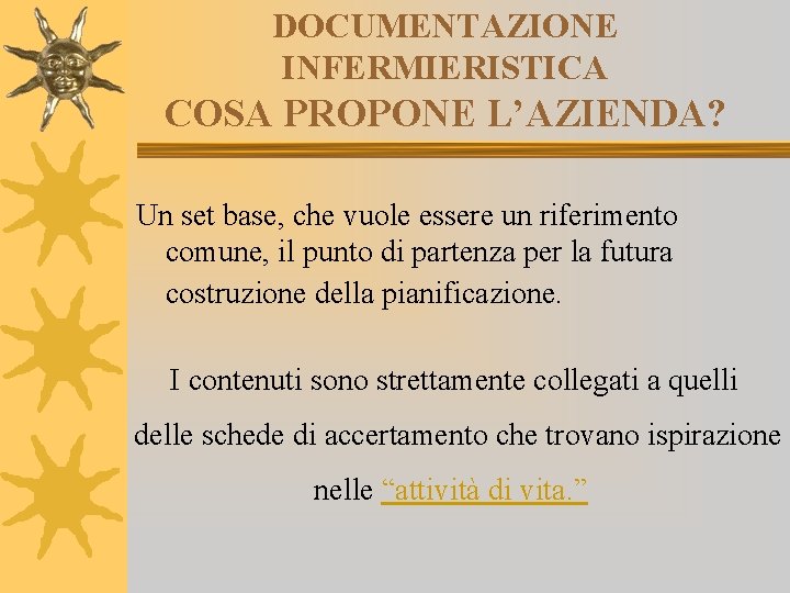 DOCUMENTAZIONE INFERMIERISTICA COSA PROPONE L’AZIENDA? Un set base, che vuole essere un riferimento comune,