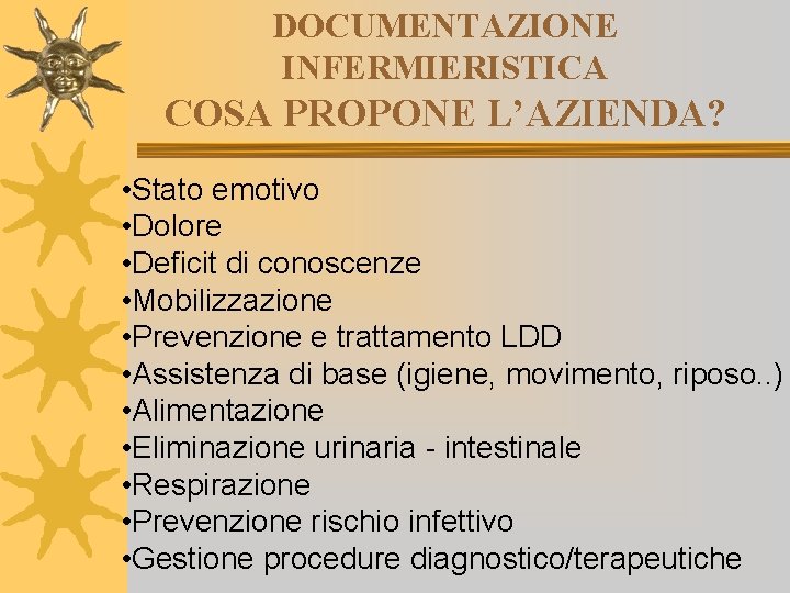 DOCUMENTAZIONE INFERMIERISTICA COSA PROPONE L’AZIENDA? • Stato emotivo • Dolore • Deficit di conoscenze