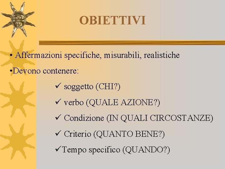 OBIETTIVI • Affermazioni specifiche, misurabili, realistiche • Devono contenere: ü soggetto (CHI? ) ü