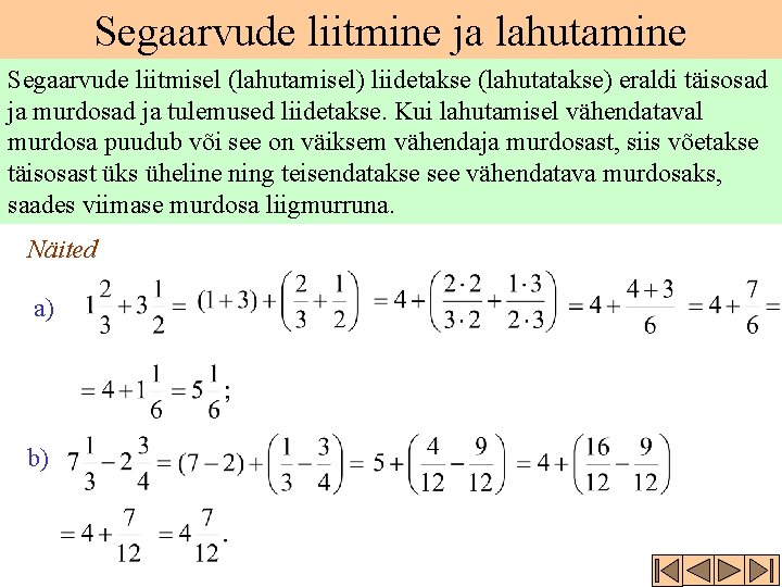 Segaarvude liitmine ja lahutamine Segaarvude liitmisel (lahutamisel) liidetakse (lahutatakse) eraldi täisosad ja murdosad ja