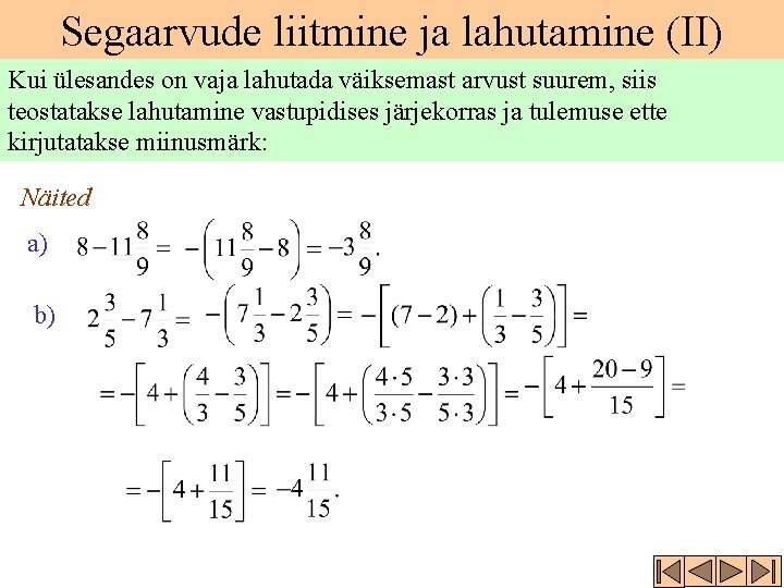 Segaarvude liitmine ja lahutamine (II) Kui ülesandes on vaja lahutada väiksemast arvust suurem, siis