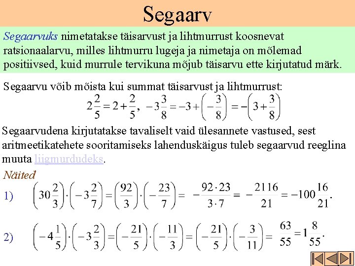 Segaarvuks nimetatakse täisarvust ja lihtmurrust koosnevat ratsionaalarvu, milles lihtmurru lugeja ja nimetaja on mõlemad