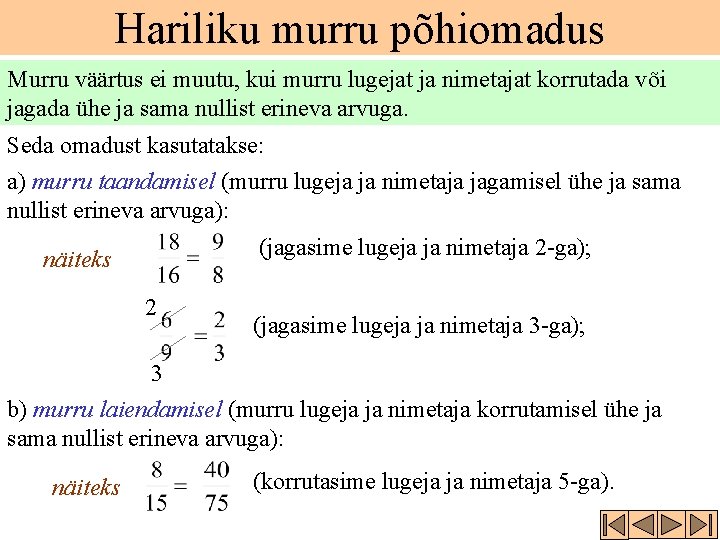 Hariliku murru põhiomadus Murru väärtus ei muutu, kui murru lugejat ja nimetajat korrutada või