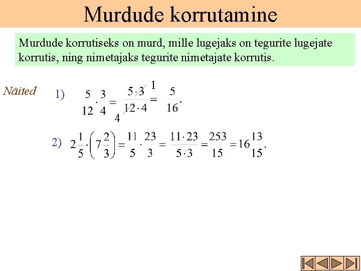 Murdude korrutamine Murdude korrutiseks on murd, mille lugejaks on tegurite lugejate korrutis, ning nimetajaks