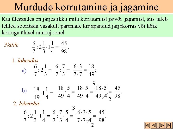 Murdude korrutamine ja jagamine Kui ülesandes on järjestikku mitu korrutamist ja/või jagamist, siis tuleb