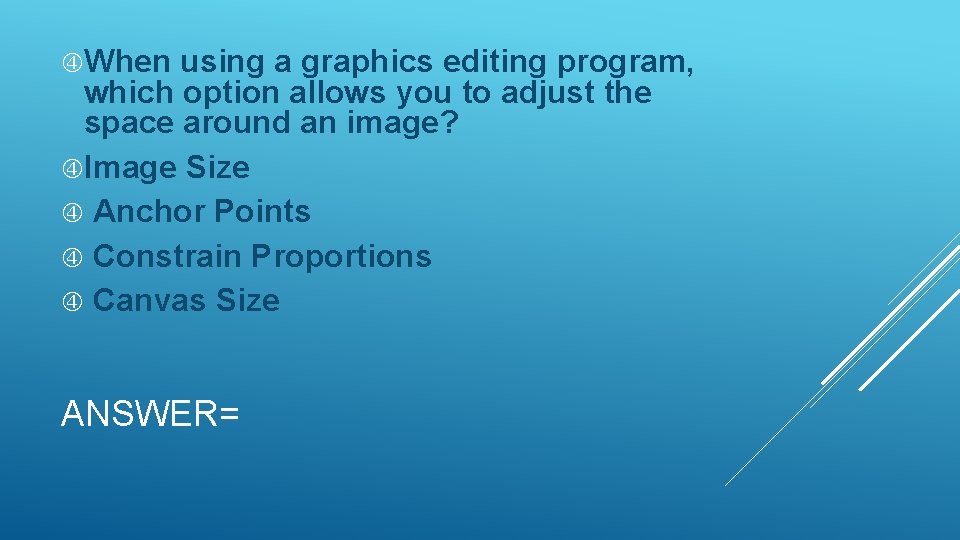  When using a graphics editing program, which option allows you to adjust the