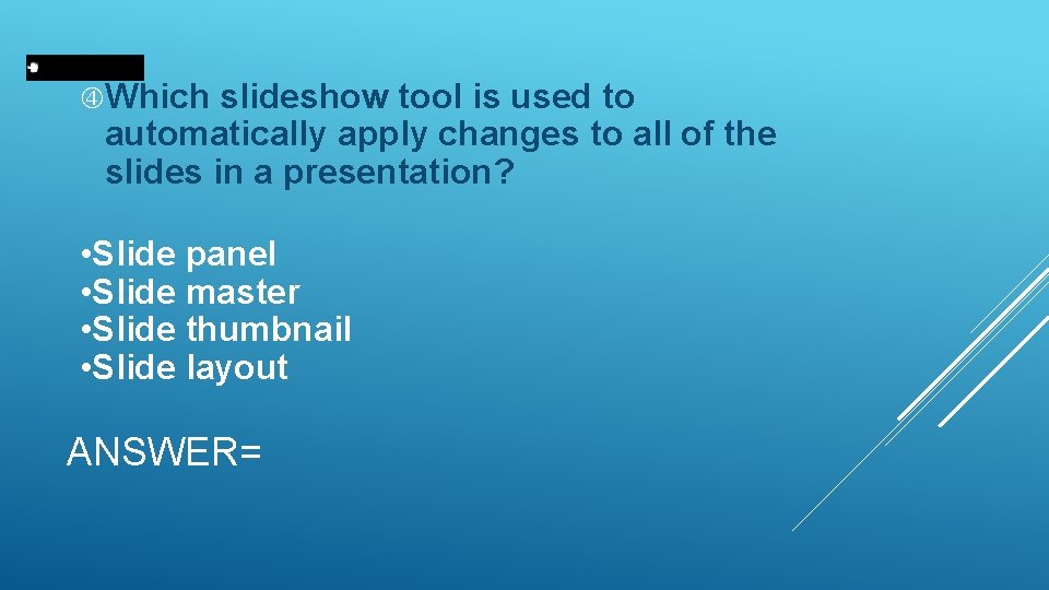  Which slideshow tool is used to automatically apply changes to all of the